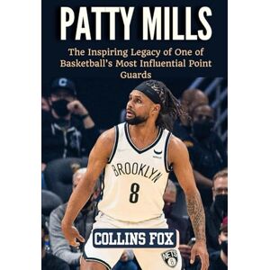 Fox, Collins PATTY MILLS: The Inspiring Legacy of One of Basketball’s Most Influential Point Guards Fox, Collins PATTY MILLS: The Inspiring Legacy of One of Basketball’s Most Influential Point Guards