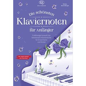 Bischofberger, Markus Die schönsten Klaviernoten für Anfänger: Erstklassige Auswahl der beliebtesten Klavierstücke für Erwachsene und Kinder inkl. Audio-Dateien zum Download Bischofberger, Markus Die schönsten Klaviernoten für Anfänger: Erstklassige Auswahl der beliebtesten Klavierstücke für Erwachsene und Kinder inkl. Audio-Dateien zum Download
