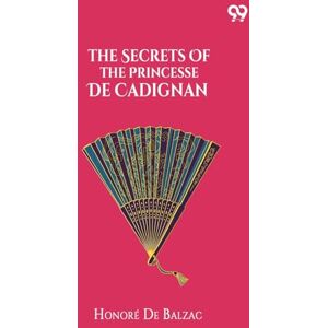 De Balzac, Honore The Secrets Of The Princesse De Cadignan De Balzac, Honore The Secrets Of The Princesse De Cadignan