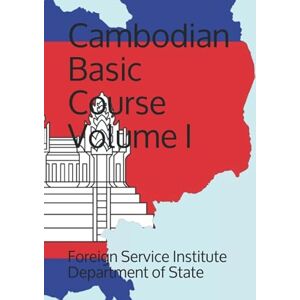 Department of State, Foreign Service Institute Cambodian Basic Course Volume I (Language) Department of State, Foreign Service Institute Cambodian Basic Course Volume I (Language)