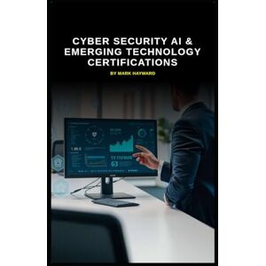 Hayward, Mark Cyber Security AI & Emerging Technology Certifications (Series 7) Hayward, Mark Cyber Security AI & Emerging Technology Certifications (Series 7)