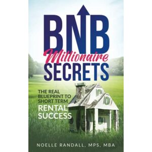 Randall, Noelle BNB Millionaire Secrets: The Real Blueprint to Short Term Rental Success Randall, Noelle BNB Millionaire Secrets: The Real Blueprint to Short Term Rental Success