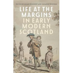 Life at the Margins in Early Modern Scotland (St Andrews Studies in Scottish History) Life at the Margins in Early Modern Scotland (St Andrews Studies in Scottish History)