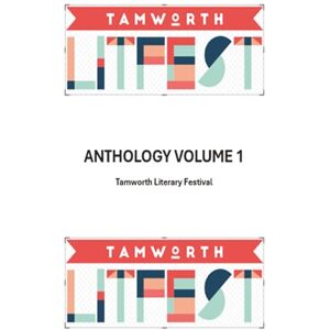 Festival, Tamworth Literary Tamworth Literary Festival Anthology Volume 1 Festival, Tamworth Literary Tamworth Literary Festival Anthology Volume 1
