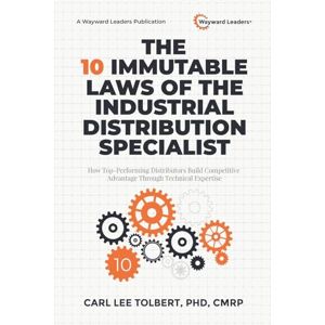 Lee The 10 Immutable Laws of the Industrial Distribution Specialist: How Top-Performing Distributors Build Competitive Advantage Through Technical Expertise Lee The 10 Immutable Laws of the Industrial Distribution Specialist: How Top-Performing Distributors Build Competitive Advantage Through Technical Expertise