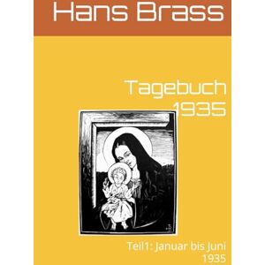 Brass, Hans Tagebuch 1935: Teil1: Januar bis Juni 1935 Brass, Hans Tagebuch 1935: Teil1: Januar bis Juni 1935