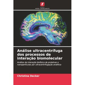 Decker, Christina Análise ultracentrífuga dos processos de interação biomolecular: Análise da interação biofísica de proteínas e nanopartículas por ultracentrifugação analítica Decker, Christina Análise ultracentrífuga dos processos de interação biomolecular: Análise da interação biofísica de proteínas e nanopartículas por ultracentrifugação analítica