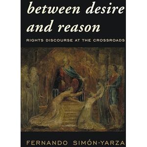 Rowman & Littlefield Publishers Between Desire and Reason: Rights Discourse at the Crossroads Rowman & Littlefield Publishers Between Desire and Reason: Rights Discourse at the Crossroads