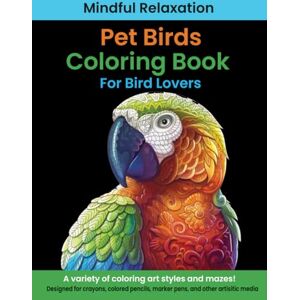 DeMendoza, Leslie Pet Birds Coloring Book for Bird Lovers: Coloring Book for Adults: Beautiful Bird Stress Relieving Designs for Relaxation DeMendoza, Leslie Pet Birds Coloring Book for Bird Lovers: Coloring Book for Adults: Beautiful Bird Stress Relieving Designs for Relaxation