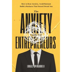 Growth, Spirandeli Store The Anxiety Guide for Entrepreneurs: How to Beat Anxiety, Avoid Burnout, and Build a Business That Doesn’t Break You Growth, Spirandeli Store The Anxiety Guide for Entrepreneurs: How to Beat Anxiety, Avoid Burnout, and Build a Business That Doesn’t Break You