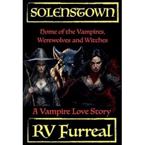 Furreal, Rv Solenstown A Vampire Love Story: 1 (Solenstown Home of the Vampires, Werewolves and Witches) Furreal, Rv Solenstown A Vampire Love Story: 1 (Solenstown Home of the Vampires, Werewolves and Witches)