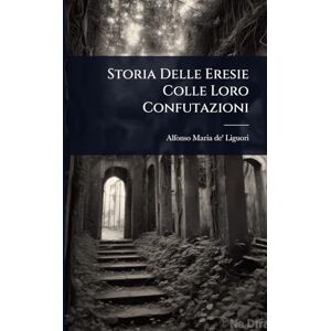 Storia Delle Eresie Colle Loro Confutazioni Storia Delle Eresie Colle Loro Confutazioni