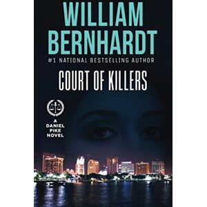 Bernhardt, William Court of Killers: 2 (Daniel Pike Legal Thriller Series) Bernhardt, William Court of Killers: 2 (Daniel Pike Legal Thriller Series)