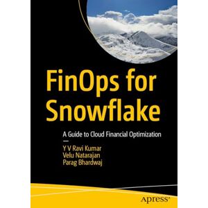 Ravi Kumar, Y V FinOps for Snowflake: A Guide to Cloud Financial Optimization Ravi Kumar, Y V FinOps for Snowflake: A Guide to Cloud Financial Optimization