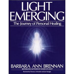 Brennan, Barbara Ann Light Emerging: The Journey of Personal Healing Brennan, Barbara Ann Light Emerging: The Journey of Personal Healing