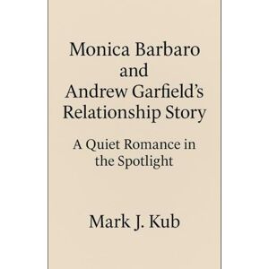 Kub, Mark J Monica Barbaro and Andrew Garfield’s Relationship Story: A Quiet Romance in the Spotlight Kub, Mark J Monica Barbaro and Andrew Garfield’s Relationship Story: A Quiet Romance in the Spotlight