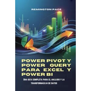 Remington Power Pivot y Power Query para Excel y Power BI: Una guía completa para el análisis y la transformación de datos Remington Power Pivot y Power Query para Excel y Power BI: Una guía completa para el análisis y la transformación de datos