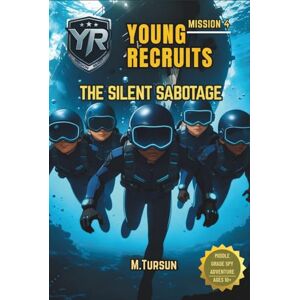 Tursun, M Young Recruits Mission Ready series-Book 4: The Silent Sabotage: A Hidden Enemy, A Sabotaged Academy, A Mission That Changes Everything. Tursun, M Young Recruits Mission Ready series-Book 4: The Silent Sabotage: A Hidden Enemy, A Sabotaged Academy, A Mission That Changes Everything.