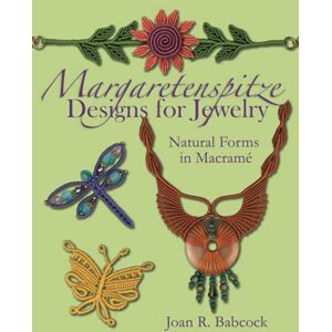 Babcock, Joan R Margaretenspitze Designs for Jewelry: Natural Forms in Macrame Babcock, Joan R Margaretenspitze Designs for Jewelry: Natural Forms in Macrame