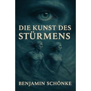 Schönke, Benjamin Die Kunst des Stürmens (Die Kunst des Selbst: 7 Wege zu dir) Schönke, Benjamin Die Kunst des Stürmens (Die Kunst des Selbst: 7 Wege zu dir)