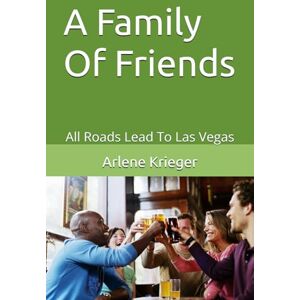 Krieger, Arle Arlene A Family Of Friends: All Roads Lead To Las Vegas Krieger, Arle Arlene A Family Of Friends: All Roads Lead To Las Vegas