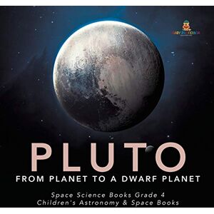 Professor, Baby Pluto : From Planet to a Dwarf Planet Space Science Books Grade 4 Children's Astronomy & Space Books Professor, Baby Pluto : From Planet to a Dwarf Planet Space Science Books Grade 4 Children's Astronomy & Space Books