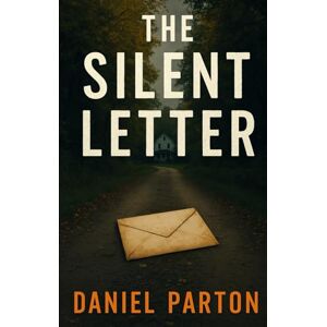 Parton, Daniel The Silent Letter: A Gripping Small-Town Thriller (The Raven Creek Files) Parton, Daniel The Silent Letter: A Gripping Small-Town Thriller (The Raven Creek Files)