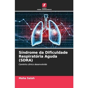 Salah, Maha Síndrome da Dificuldade Respiratória Aguda (SDRA): Caminho clínico desenvolvido Salah, Maha Síndrome da Dificuldade Respiratória Aguda (SDRA): Caminho clínico desenvolvido