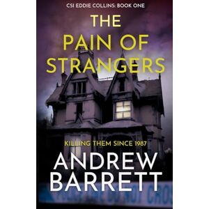 Barrett, Andrew The Pain of Strangers: Killing Them Since 1987 (CSI Eddie Collins) Barrett, Andrew The Pain of Strangers: Killing Them Since 1987 (CSI Eddie Collins)