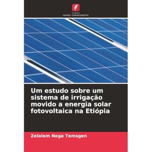 Temsgen, Zelalem Nega Um estudo sobre um sistema de irrigação movido a energia solar fotovoltaica na Etiópia Temsgen, Zelalem Nega Um estudo sobre um sistema de irrigação movido a energia solar fotovoltaica na Etiópia