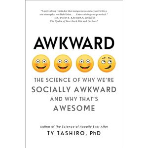Tashiro, Ty AWKWARD: The Science of Why We're Socially Awkward and Why That's Awesome Tashiro, Ty AWKWARD: The Science of Why We're Socially Awkward and Why That's Awesome