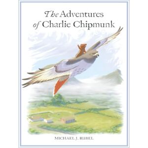 Rubel Sr, Mr Michael J The Adventures of Charlie Chipmunk Rubel Sr, Mr Michael J The Adventures of Charlie Chipmunk