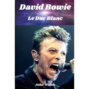 Walsh, John David Bowie: Le Duc Blanc Walsh, John David Bowie: Le Duc Blanc