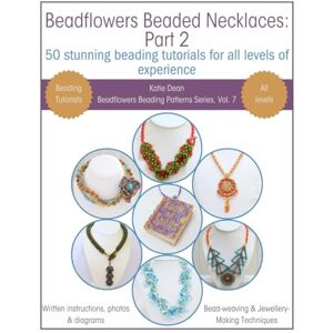 Dean, Katie Beadflowers Beaded Necklaces: Part 2: 50 Stunning Beading Tutorials For All Levels of Experience (Beadflowers Beading Patterns by Katie Dean) Dean, Katie Beadflowers Beaded Necklaces: Part 2: 50 Stunning Beading Tutorials For All Levels of Experience (Beadflowers Beading Patterns by Katie Dean)