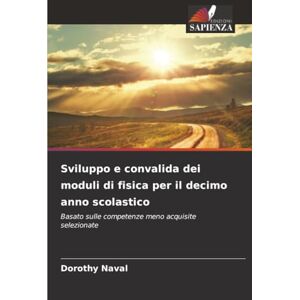 Naval, Dorothy Sviluppo e convalida dei moduli di fisica per il decimo anno scolastico: Basato sulle competenze meno acquisite selezionate Naval, Dorothy Sviluppo e convalida dei moduli di fisica per il decimo anno scolastico: Basato sulle competenze meno acquisite selezionate