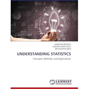 Behera, Janardan Understanding Statistics: Concepts, Methods, and Applications Behera, Janardan Understanding Statistics: Concepts, Methods, and Applications