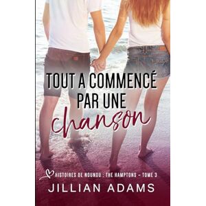 Adams, Jillian Tout a commencé par une chanson: Une romance douce pour jeunes adultes (Histoires de Nounou: The Hamptons) Adams, Jillian Tout a commencé par une chanson: Une romance douce pour jeunes adultes (Histoires de Nounou: The Hamptons)