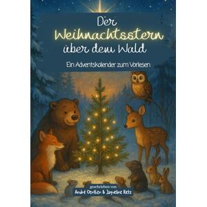 Rietz, Jaqueline Der Weihnachtsstern über dem Wald – Ein Adventskalender zum Vorlesen -PREMIUMAUSGABE-: 24 liebevoll erzählte Tiergeschichten für Kinder ab 4 Jahren – ... festliche Reihe voller Zauber, Wunder & Herz) Rietz, Jaqueline Der Weihnachtsstern über dem Wald – Ein Adventskalender zum Vorlesen -PREMIUMAUSGABE-: 24 liebevoll erzählte Tiergeschichten für Kinder ab 4 Jahren – ... festliche Reihe voller Zauber, Wunder & Herz)