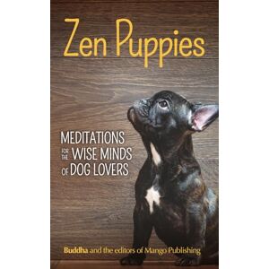 Publishing, Mango Zen Puppies: Meditations for the Wise Minds of Dog Lovers (Zen Animals) Publishing, Mango Zen Puppies: Meditations for the Wise Minds of Dog Lovers (Zen Animals)