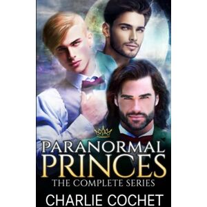 Cochet, Charlie Paranormal Princes: The Complete Series Cochet, Charlie Paranormal Princes: The Complete Series