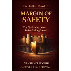 Chandravanshi, Mr The Little Book of Margin of Safety: Why Not Losing Comes Before Making Money Capital Risk Survival (The Little Book Series: Decision Filters) Chandravanshi, Mr The Little Book of Margin of Safety: Why Not Losing Comes Before Making Money Capital Risk Survival (The Little Book Series: Decision Filters)