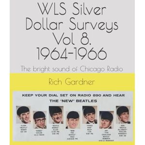 Gardner, Rich WLS Silver Dollar Surveys Vol 8. 1964-1966: The bright sound of Chicago Radio (WLS Sixties) Gardner, Rich WLS Silver Dollar Surveys Vol 8. 1964-1966: The bright sound of Chicago Radio (WLS Sixties)