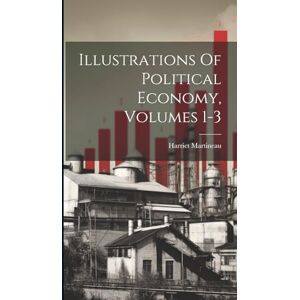 Martineau, Harriet Illustrations Of Political Economy, Volumes 1-3 Martineau, Harriet Illustrations Of Political Economy, Volumes 1-3