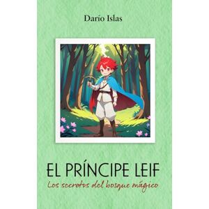 Islas, Darío El príncipe Leif: Los secretos del bosque mágico Islas, Darío El príncipe Leif: Los secretos del bosque mágico