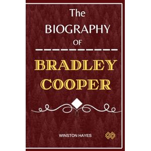 Hayes, Winston Bradley Cooper: The Biography of Bradley Cooper From Hangover to Hustle to Silver Linings and Beyond (Portraits of Performers) Hayes, Winston Bradley Cooper: The Biography of Bradley Cooper From Hangover to Hustle to Silver Linings and Beyond (Portraits of Performers)