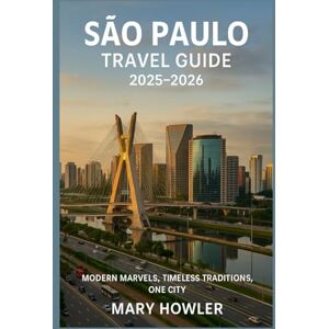Howler, Mary Sao Paulo Travel Guide 2025 2026: Modern Marvels, Timeless Traditions, One City Howler, Mary Sao Paulo Travel Guide 2025 2026: Modern Marvels, Timeless Traditions, One City