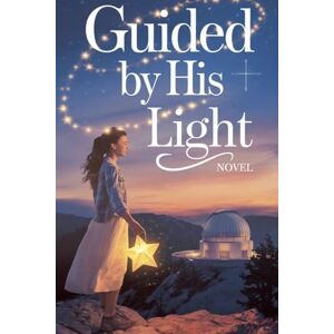 Rachel Anne Porter Guided by His Light: 14 (Young Adult Fiction: Religious Christian -General) Rachel Anne Porter Guided by His Light: 14 (Young Adult Fiction: Religious Christian -General)