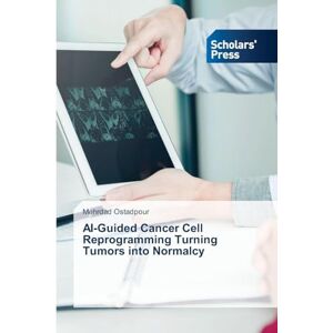 Ostadpour, Mehrdad AI-Guided Cancer Cell Reprogramming Turning Tumors into Normalcy Ostadpour, Mehrdad AI-Guided Cancer Cell Reprogramming Turning Tumors into Normalcy