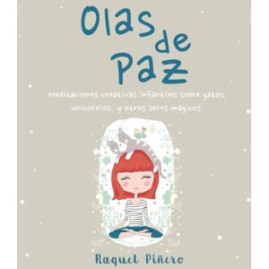 Piñero Ferrete, Raquel “Olas de Paz”. Meditaciones creativas infantiles sobre gatos, unicornios, y otros seres mágicos. Piñero Ferrete, Raquel “Olas de Paz”. Meditaciones creativas infantiles sobre gatos, unicornios, y otros seres mágicos.