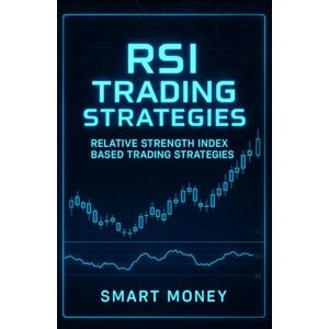 Money, Smart RSI Trading Strategies: Relative Strength Index Based Trading Strategies Money, Smart RSI Trading Strategies: Relative Strength Index Based Trading Strategies